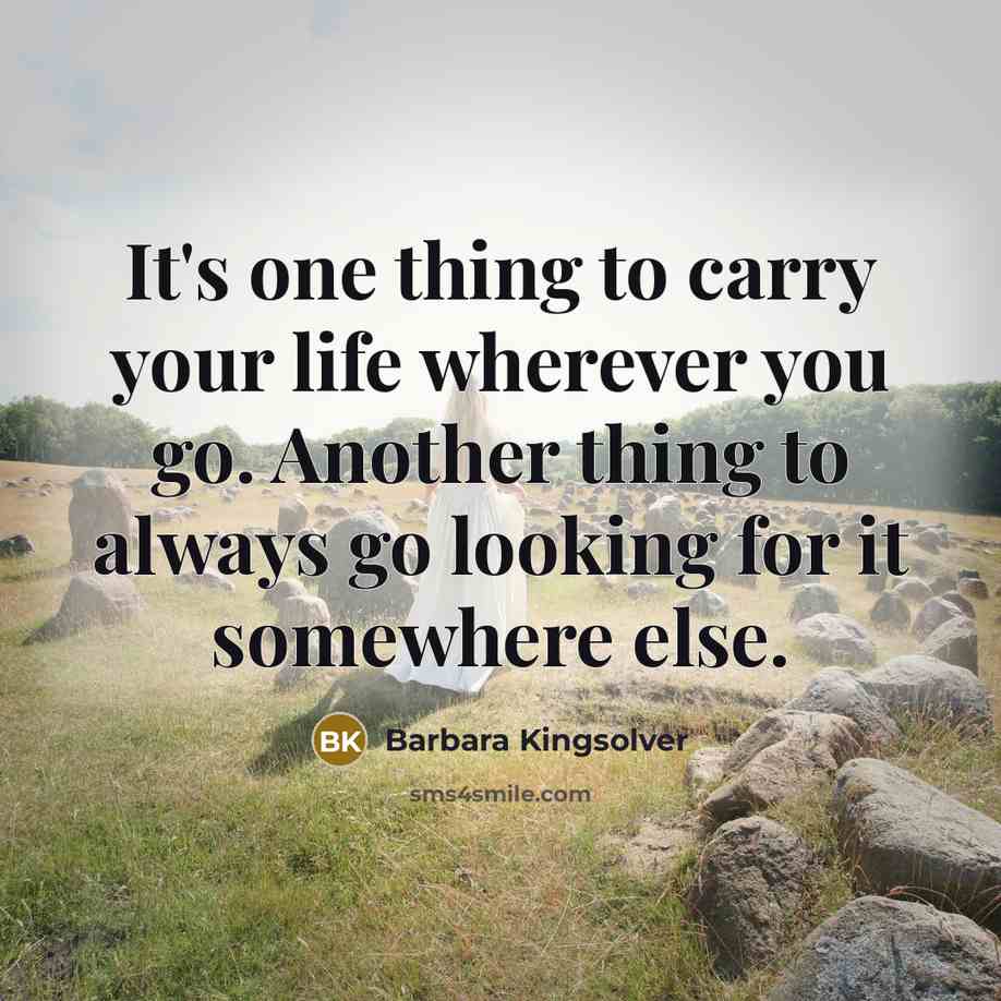 “It's one thing to carry your life wherever you go.…” quote by Barbara Kingsolver