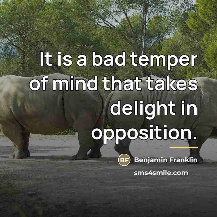 “It is a bad temper of mind that takes delight…” quote by Benjamin Franklin