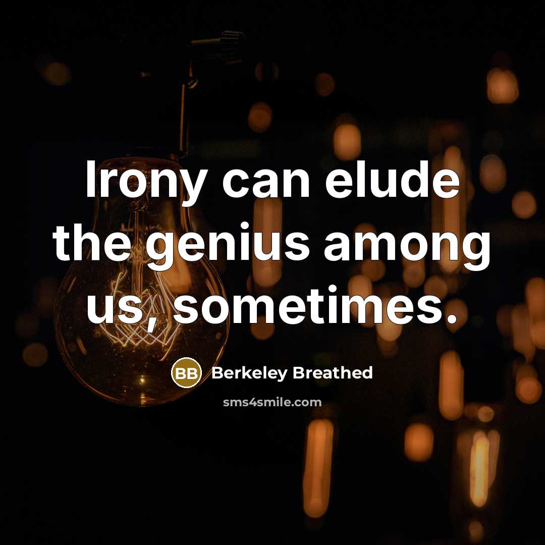 “Irony can elude the genius among us, sometimes.…” quote by Berkeley Breathed