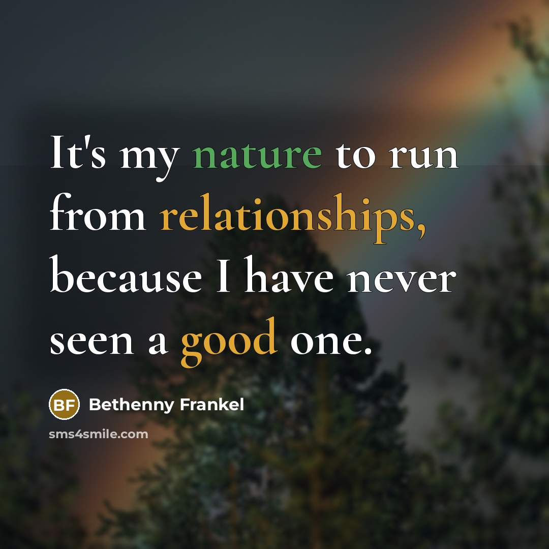 “It's my nature to run from relationships, because I have…” quote by Bethenny Frankel
