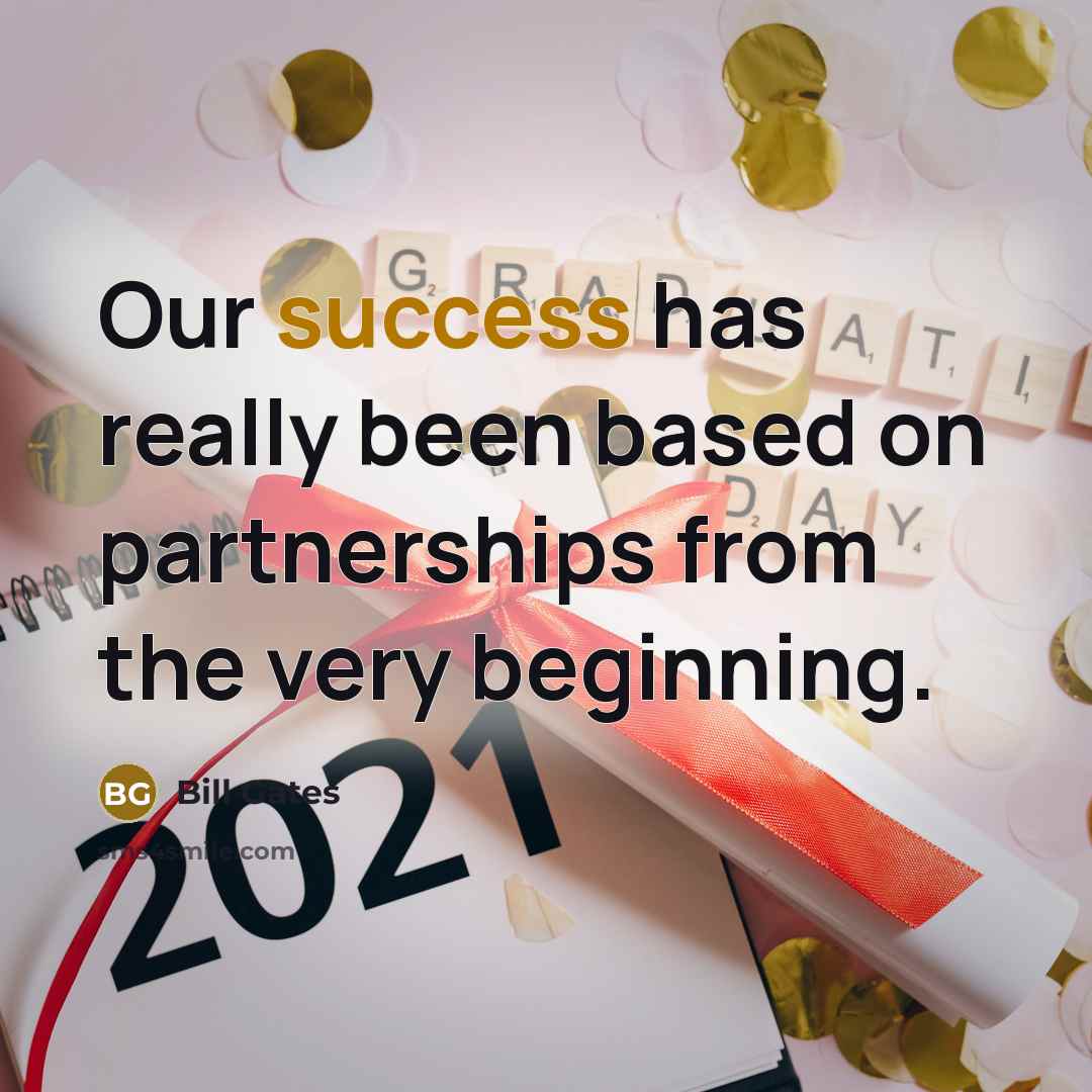 “Our success has really been based on partnerships from the…” quote by Bill Gates