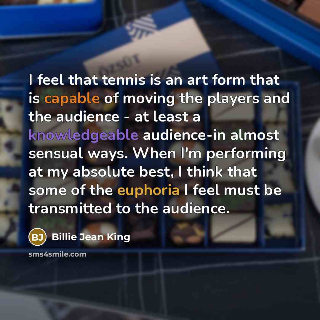“I feel that tennis is an art form that is…” quote by Billie Jean King