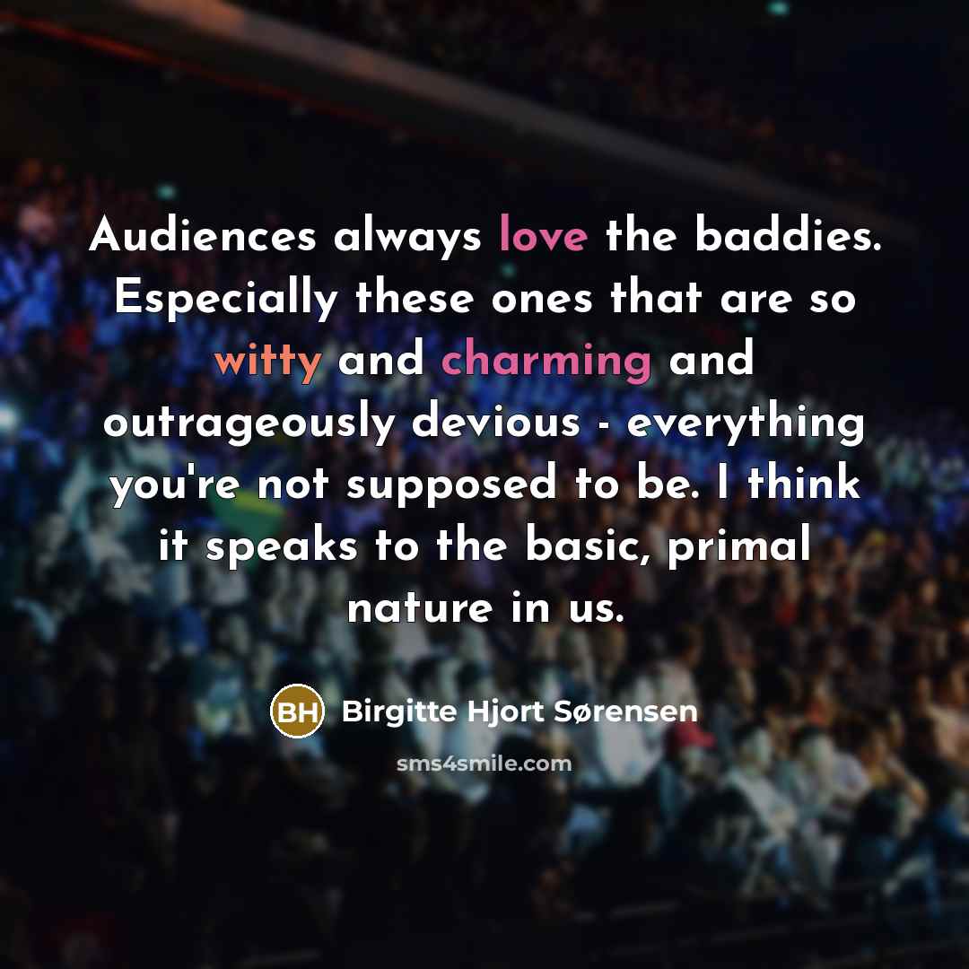 “Audiences always love the baddies. Especially these ones that are…” quote by Birgitte Hjort Sørensen