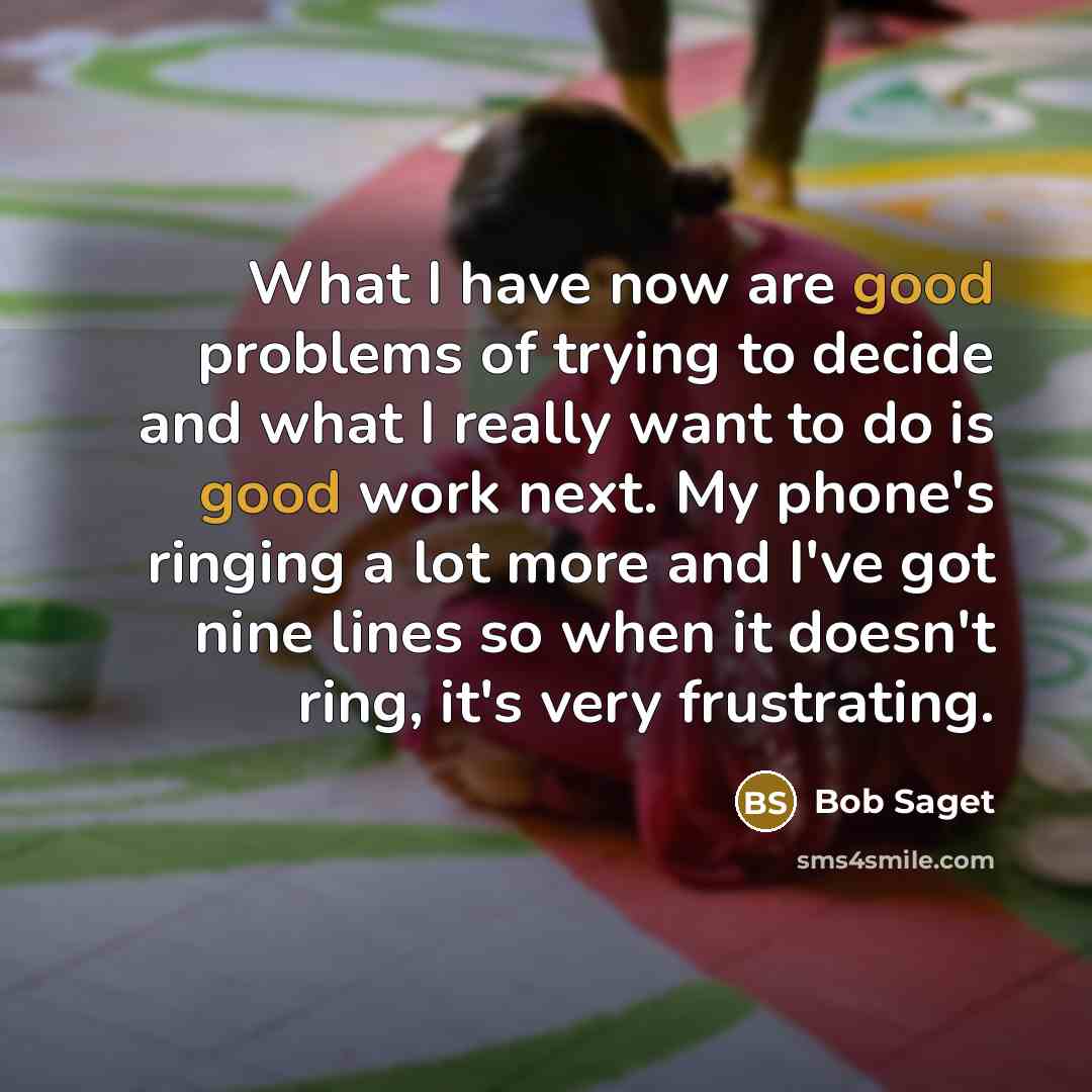 “What I have now are good problems of trying to…” quote by Bob Saget