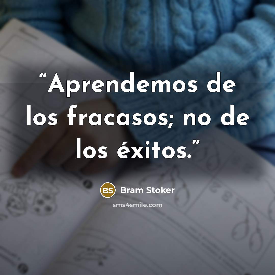 “Aprendemos de los fracasos; no de los éxitos.” quote by Bram Stoker