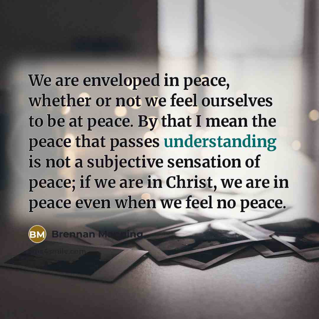 “We are enveloped in peace, whether or not we feel…” quote by Brennan Manning