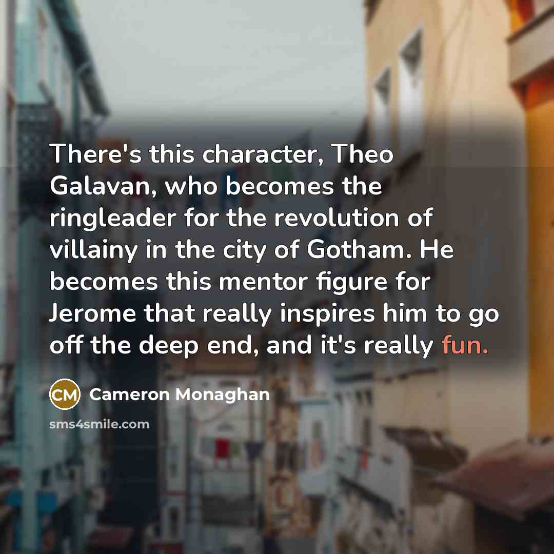 “There's this character, Theo Galavan, who becomes the ringleader for…” quote by Cameron Monaghan