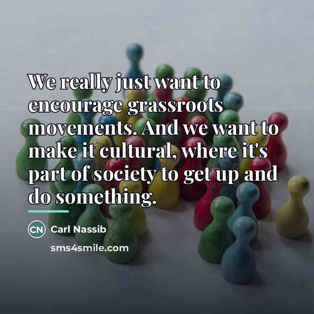 “We really just want to encourage grassroots movements. And we…” quote by Carl Nassib