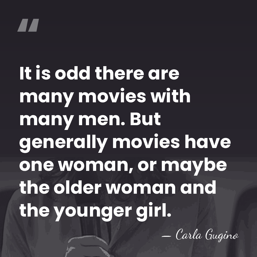 It is odd there are many movies with many men. But generally&hellip; - Carla Gugino
