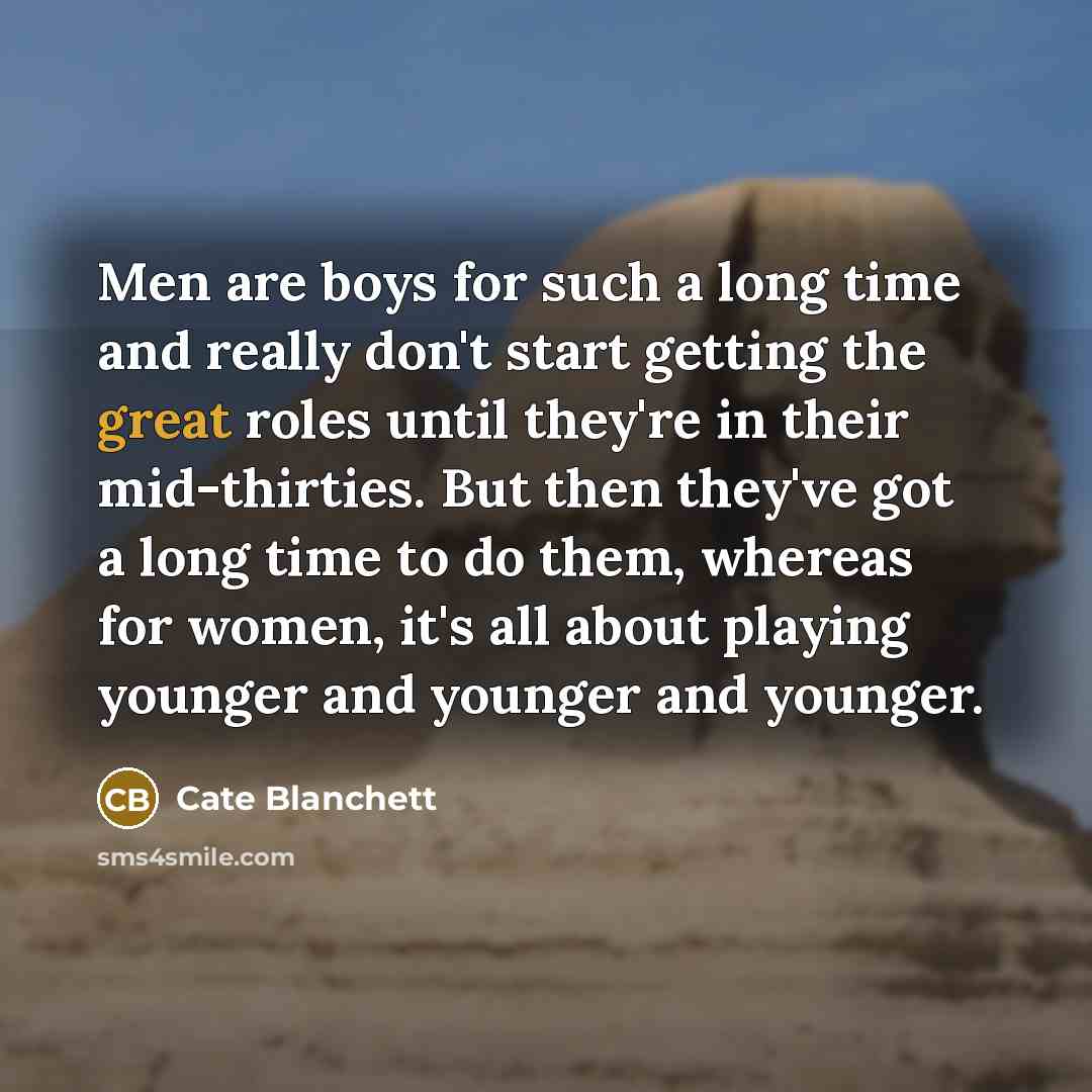 “Men are boys for such a long time and really…” quote by Cate Blanchett