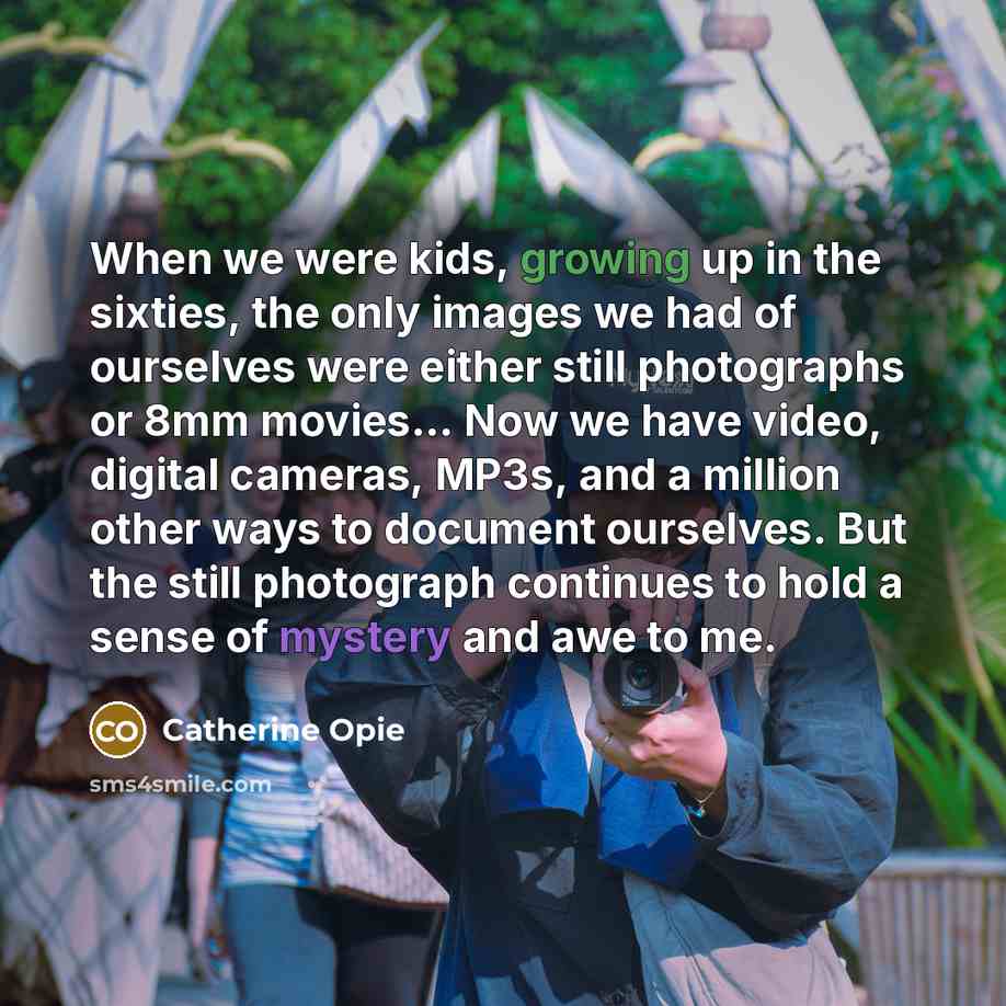 “When we were kids, growing up in the sixties, the…” quote by Catherine Opie
