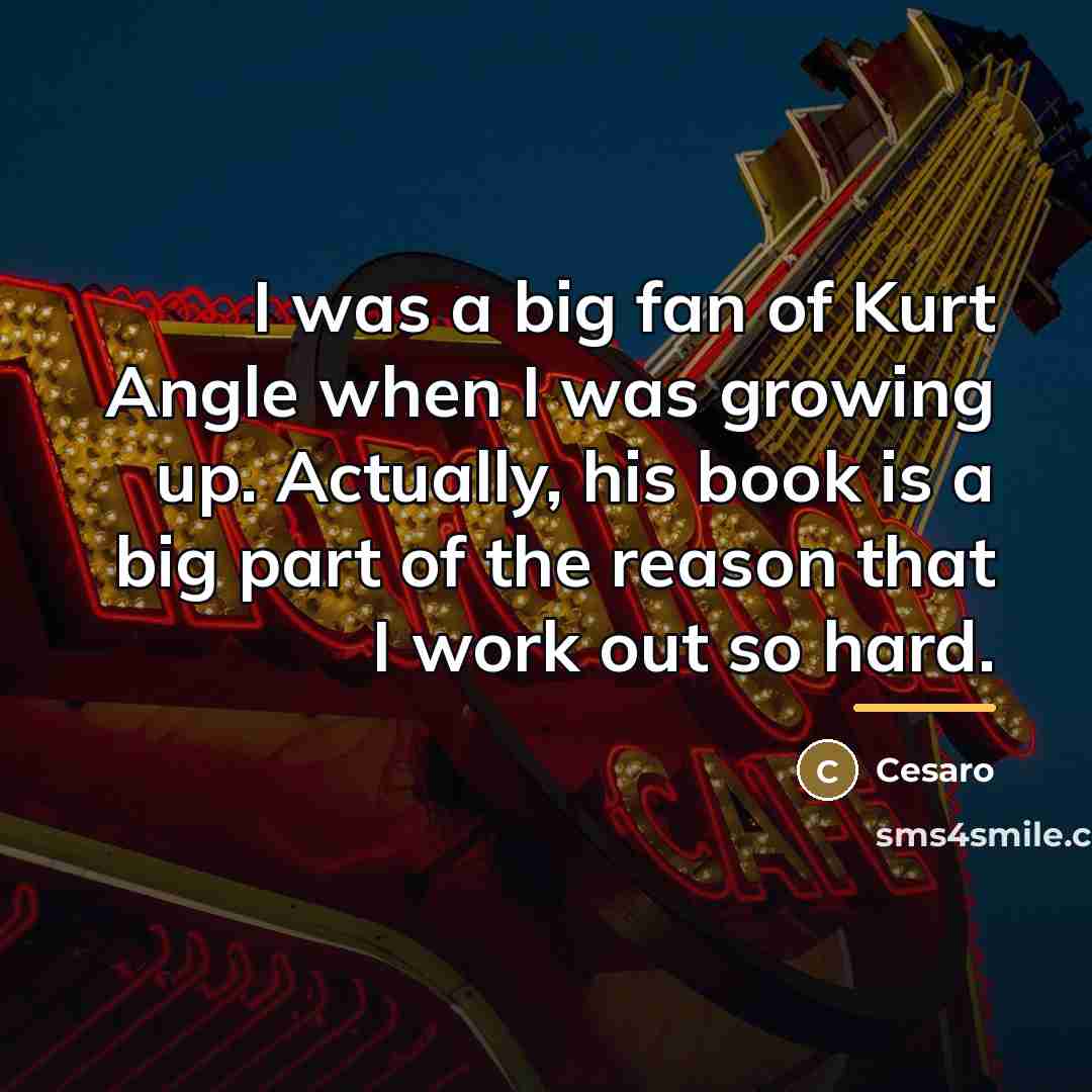 “I was a big fan of Kurt Angle when I…” quote by Cesaro