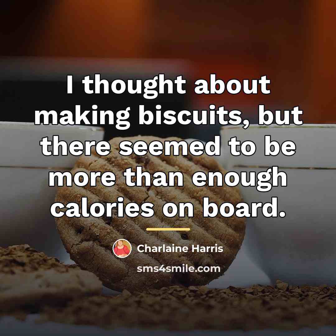 “I thought about making biscuits, but there seemed to be…” quote by Charlaine Harris