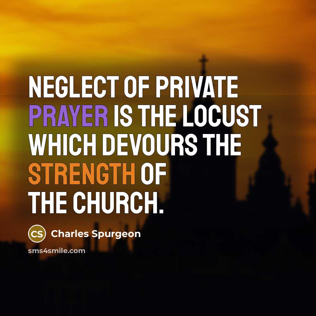 “Neglect of private prayer is the locust which devours the…” quote by Charles Spurgeon