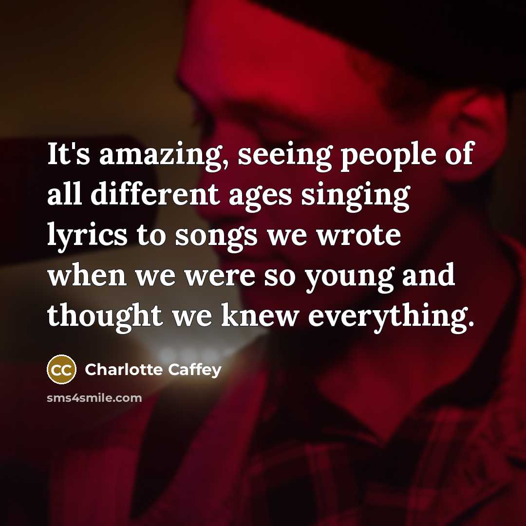 “It's amazing, seeing people of all different ages singing lyrics…” quote by Charlotte Caffey