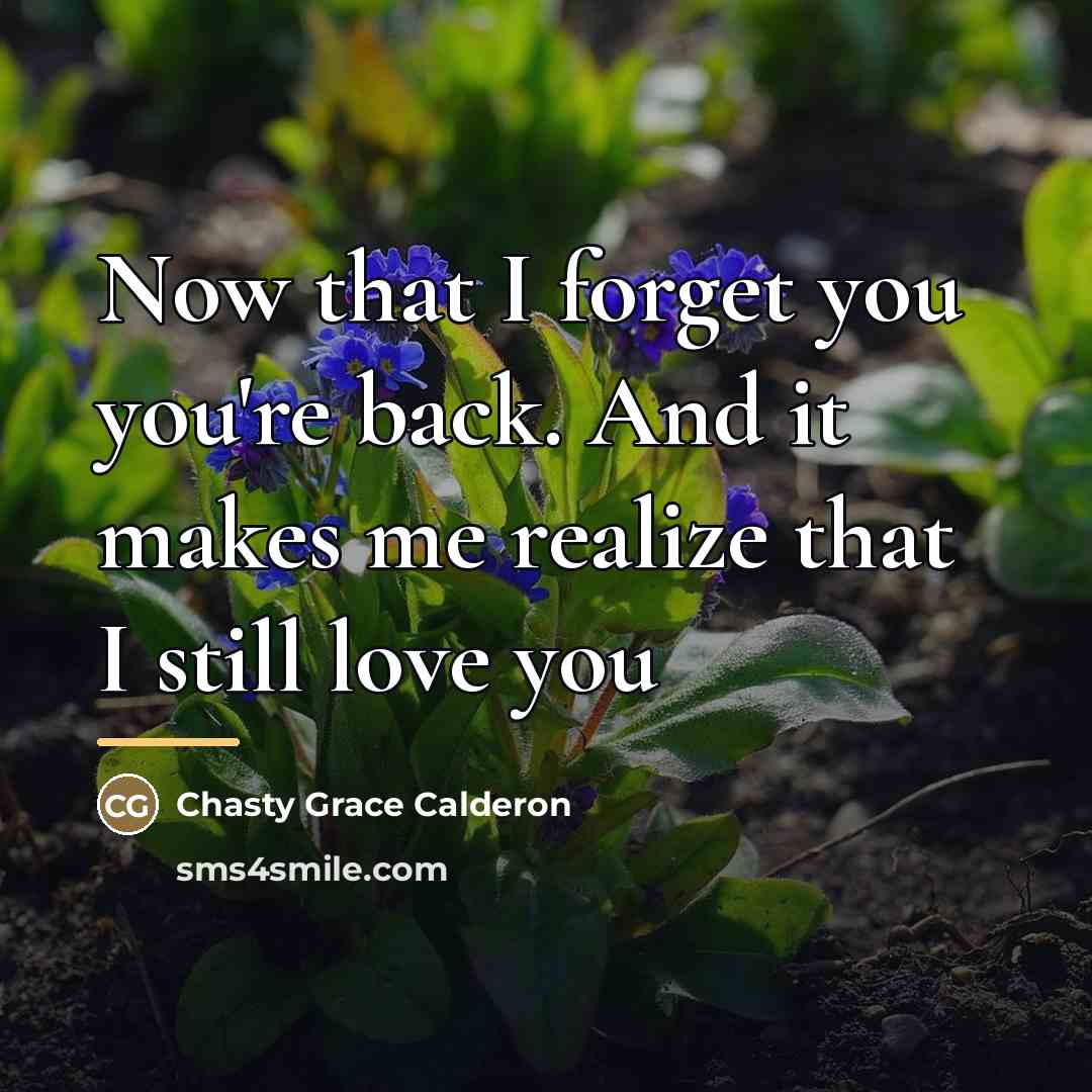 “Now that I forget you you're back. And it makes…” quote by Chasty Grace Calderon