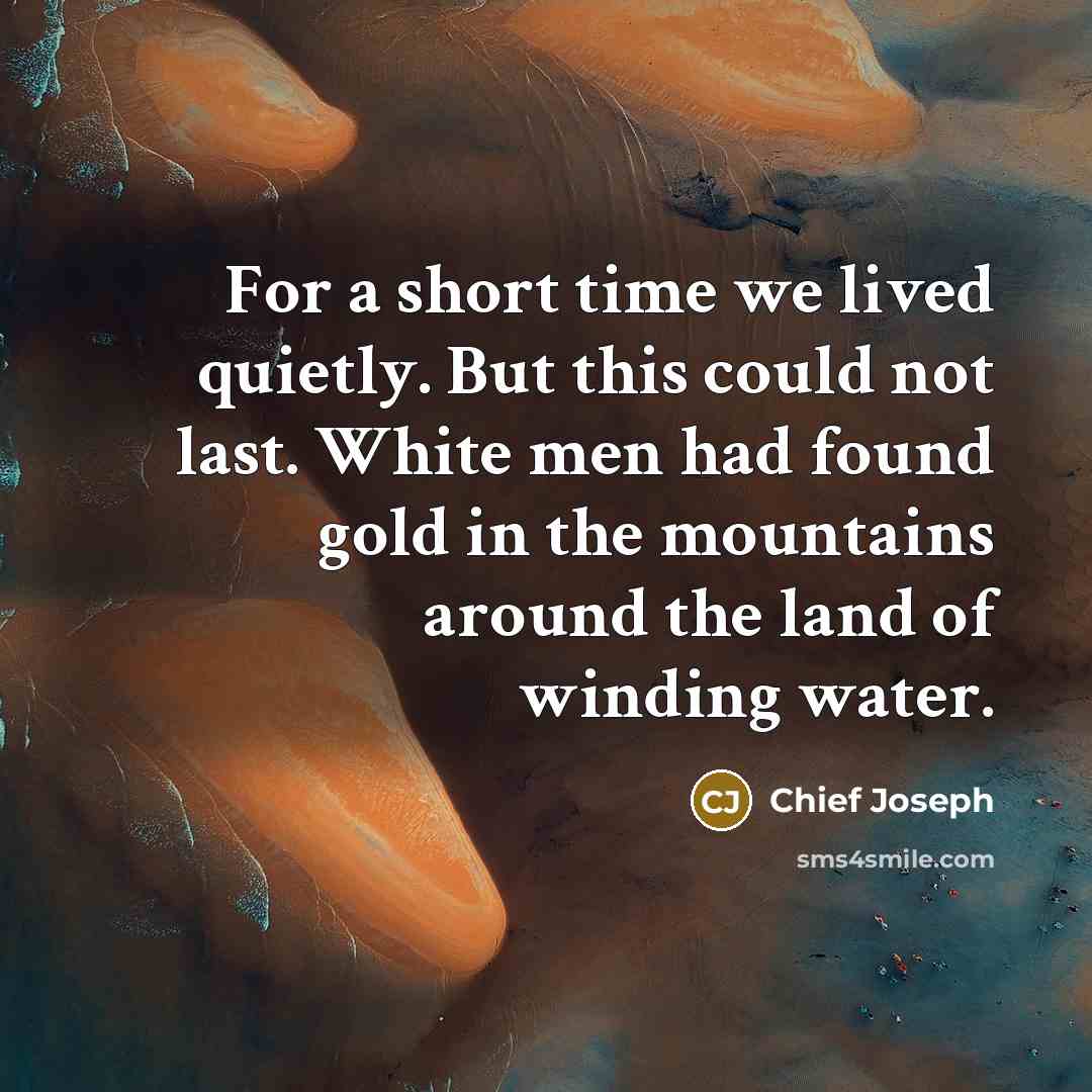 “For a short time we lived quietly. But this could…” quote by Chief Joseph