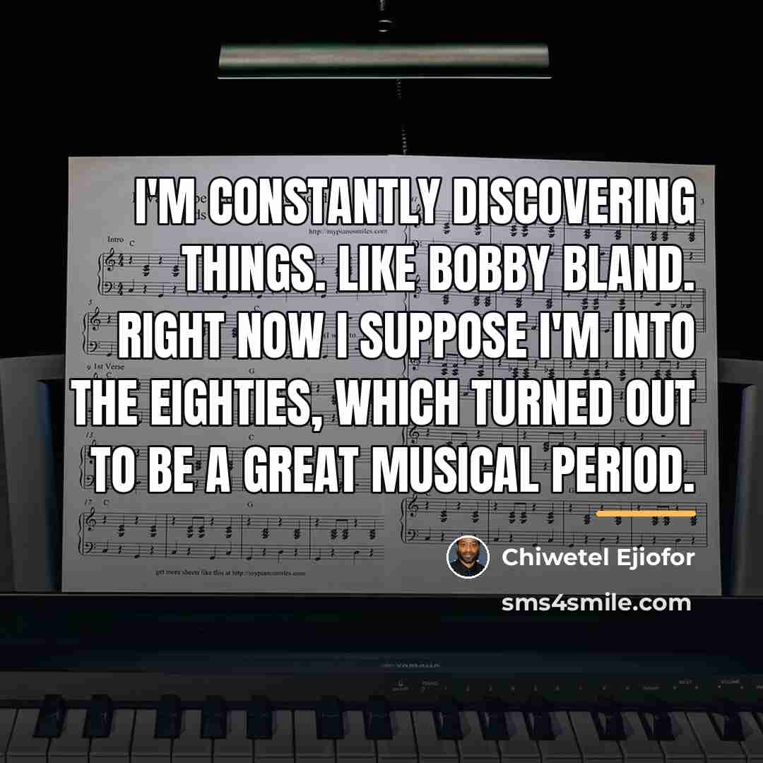 “I'm constantly discovering things. Like Bobby Bland. Right now I…” quote by Chiwetel Ejiofor