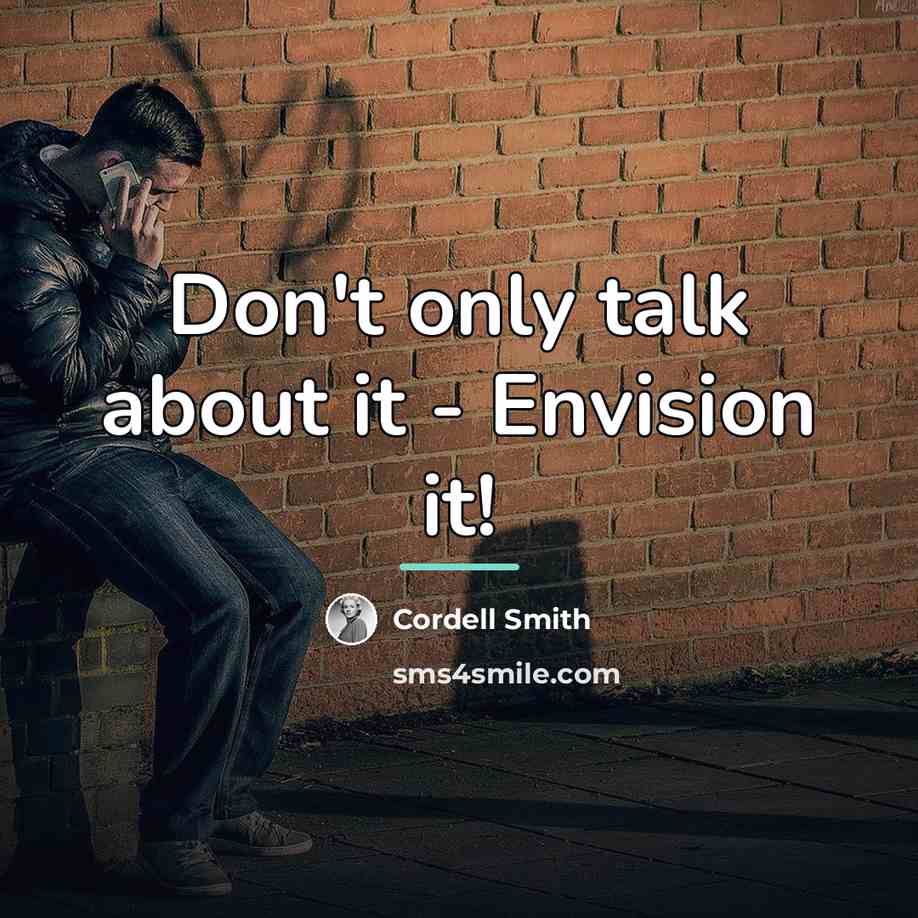 “Don't only talk about it - Envision it!…” quote by Cordell Smith