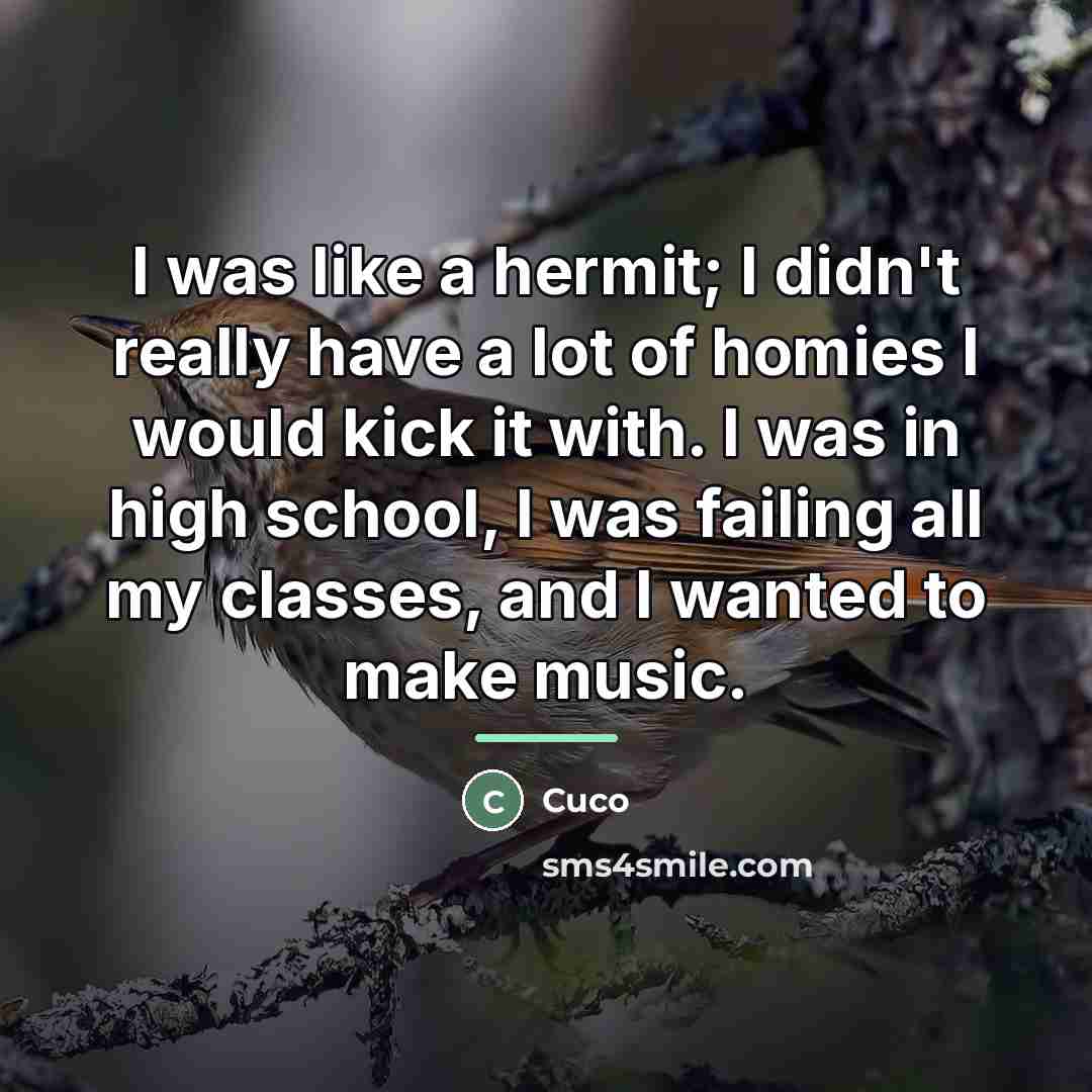 “I was like a hermit; I didn't really have a…” quote by Cuco