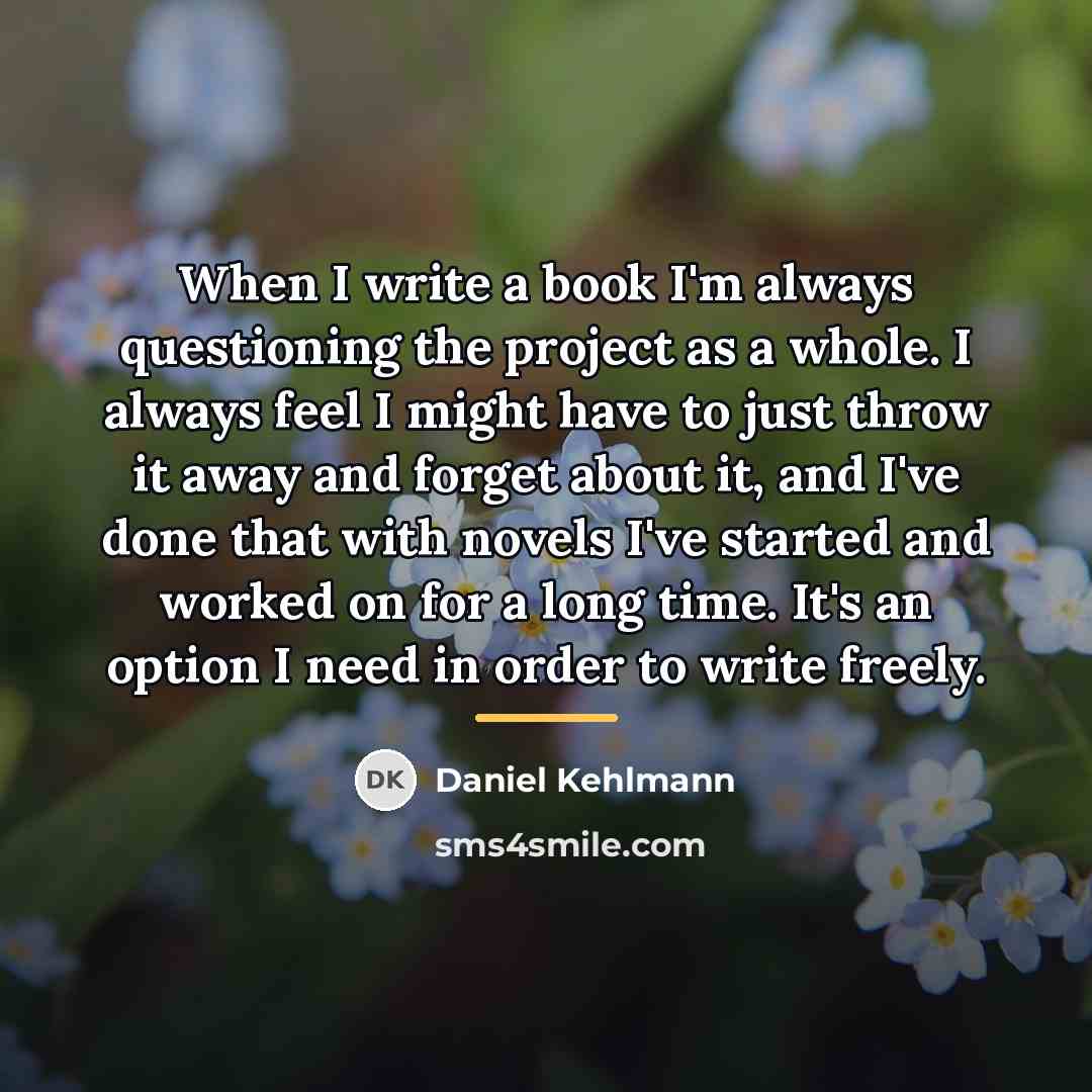 “When I write a book I'm always questioning the project…” quote by Daniel Kehlmann