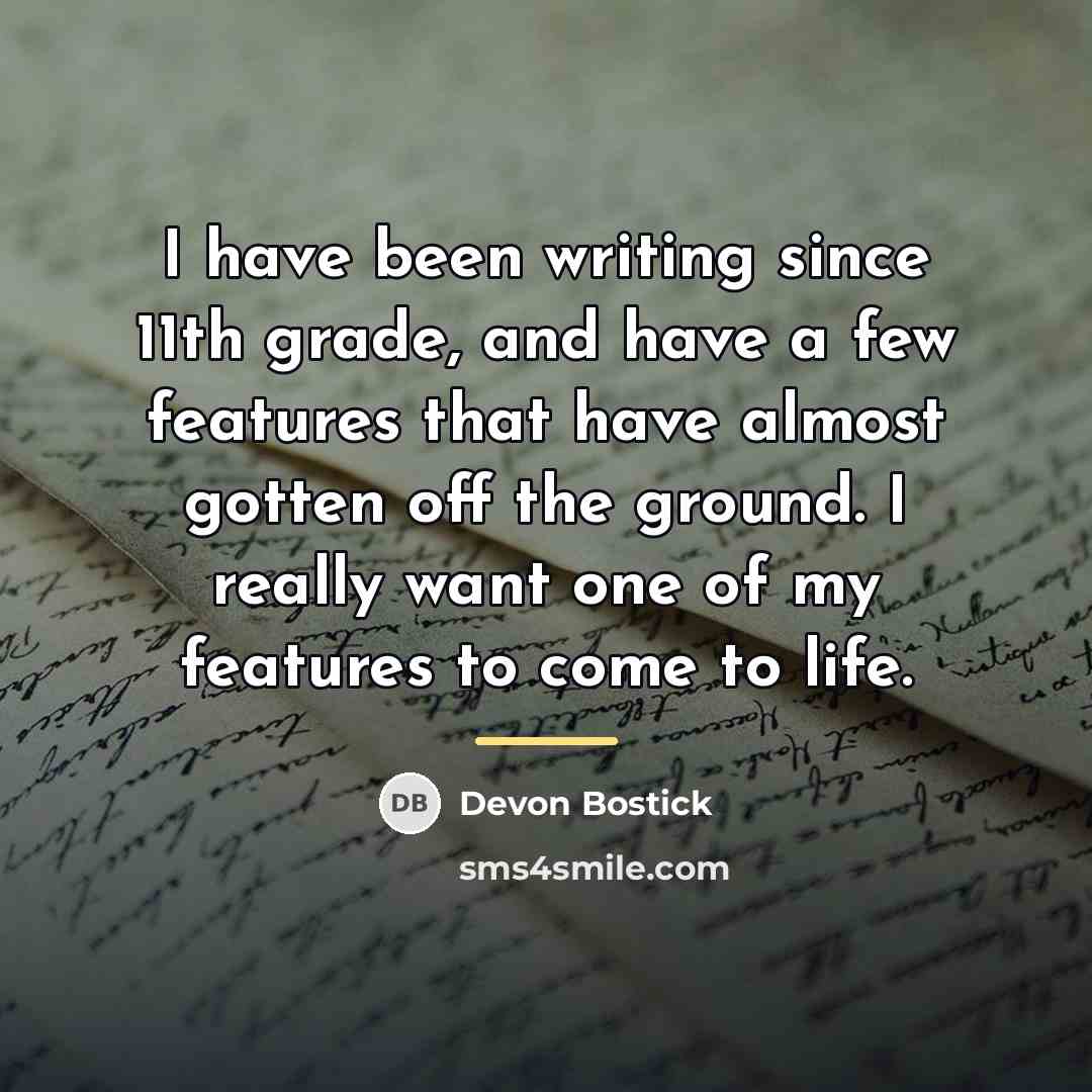 “I have been writing since 11th grade, and have a…” quote by Devon Bostick
