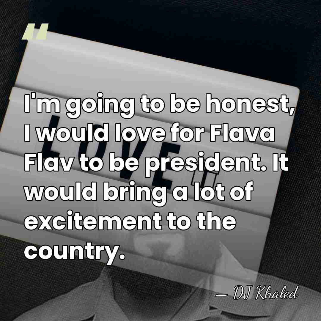 I'm going to be honest, I would love for Flava Flav to&hellip; - DJ Khaled