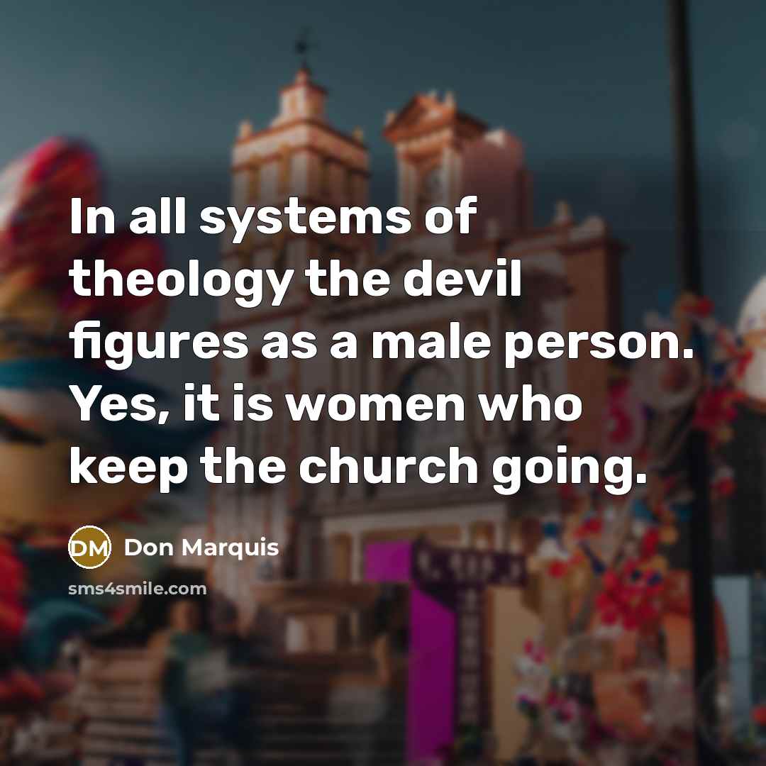 “In all systems of theology the devil figures as a…” quote by Don Marquis