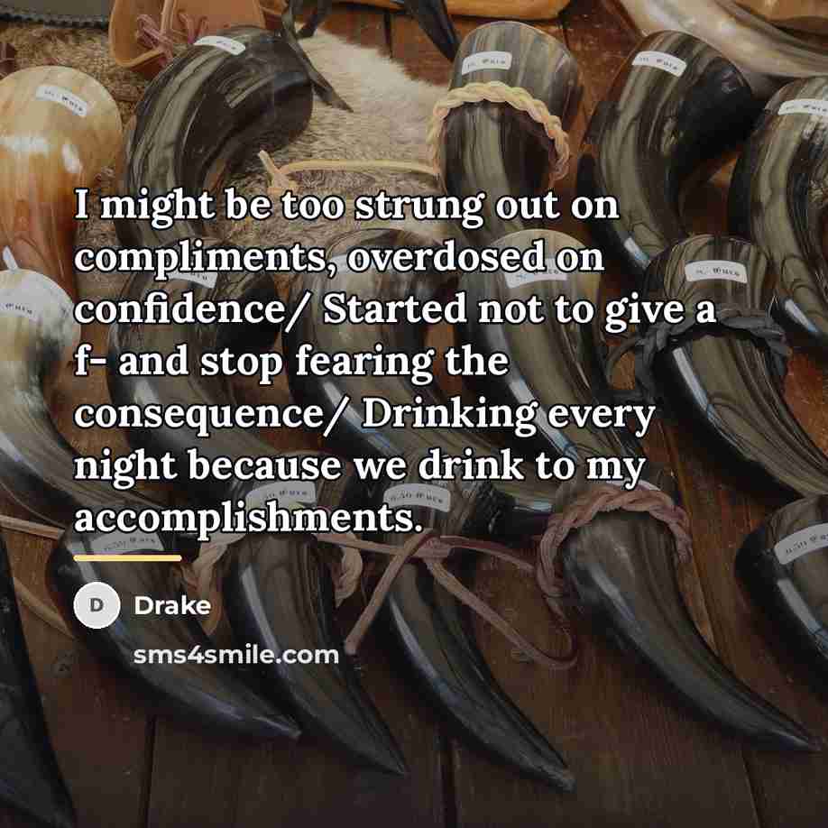 “I might be too strung out on compliments, overdosed on…” quote by Drake