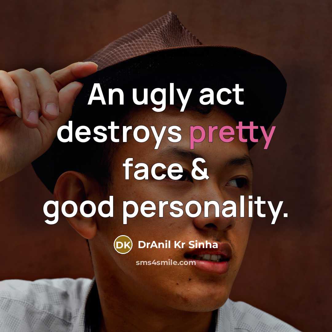 “An ugly act destroys pretty face & good personality.…” quote by DrAnil Kr Sinha