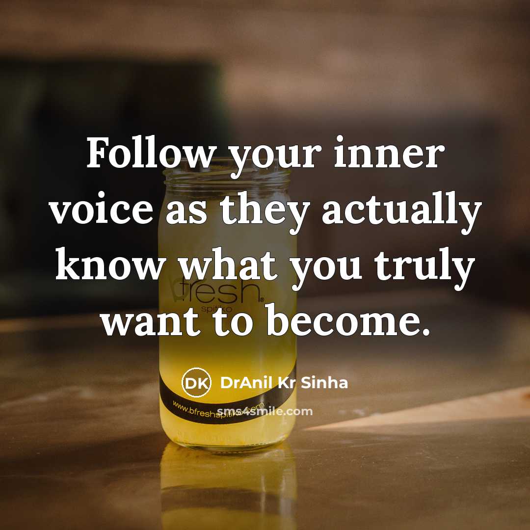 “Follow your inner voice as they actually know what you…” quote by DrAnil Kr Sinha