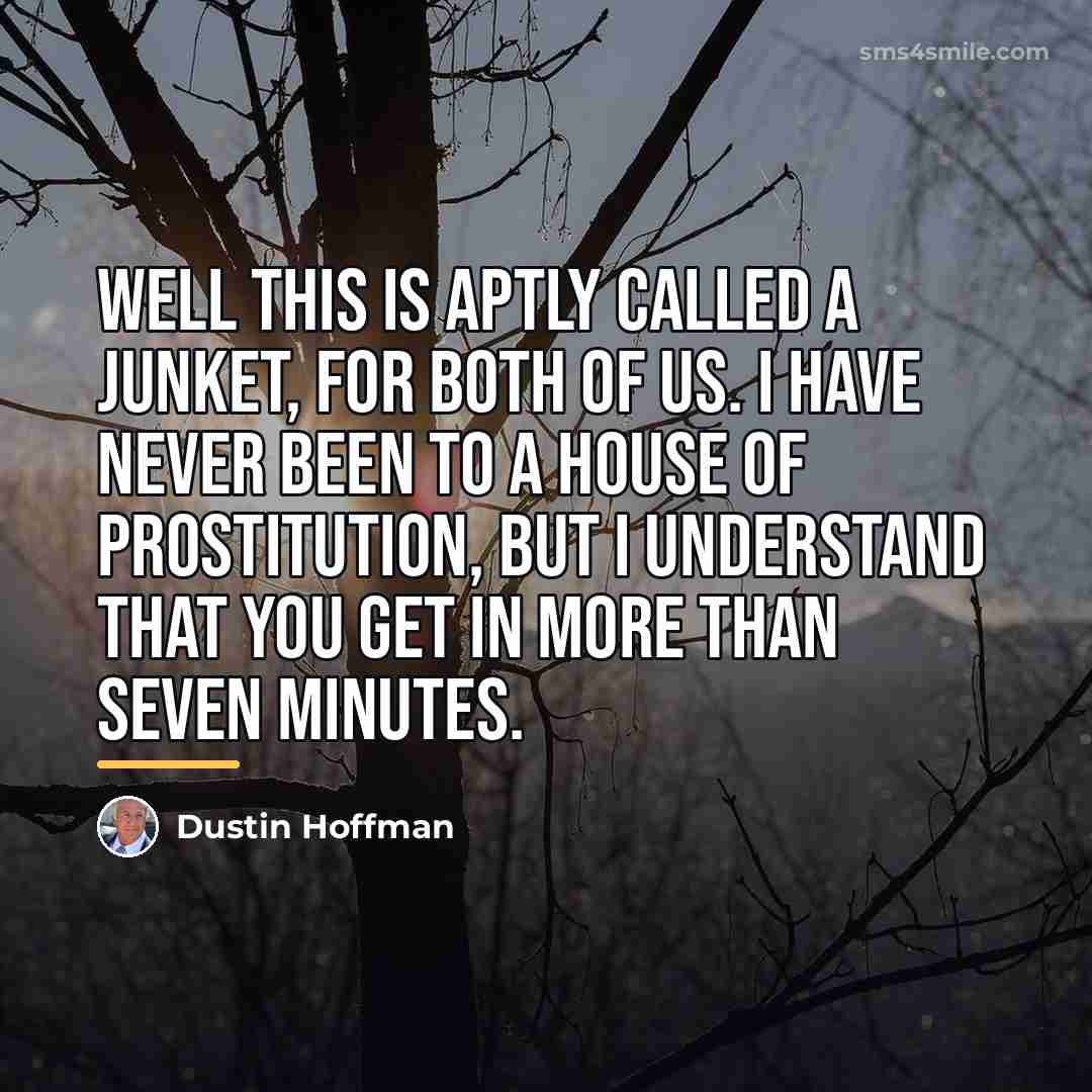 “Well this is aptly called a junket, for both of…” quote by Dustin Hoffman