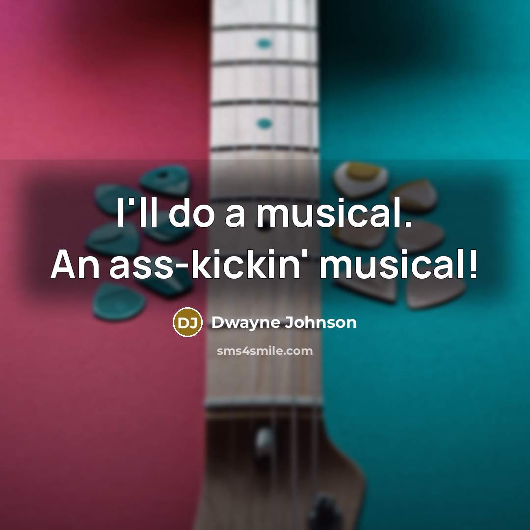 “I'll do a musical. An ass-kickin' musical!…” quote by Dwayne Johnson
