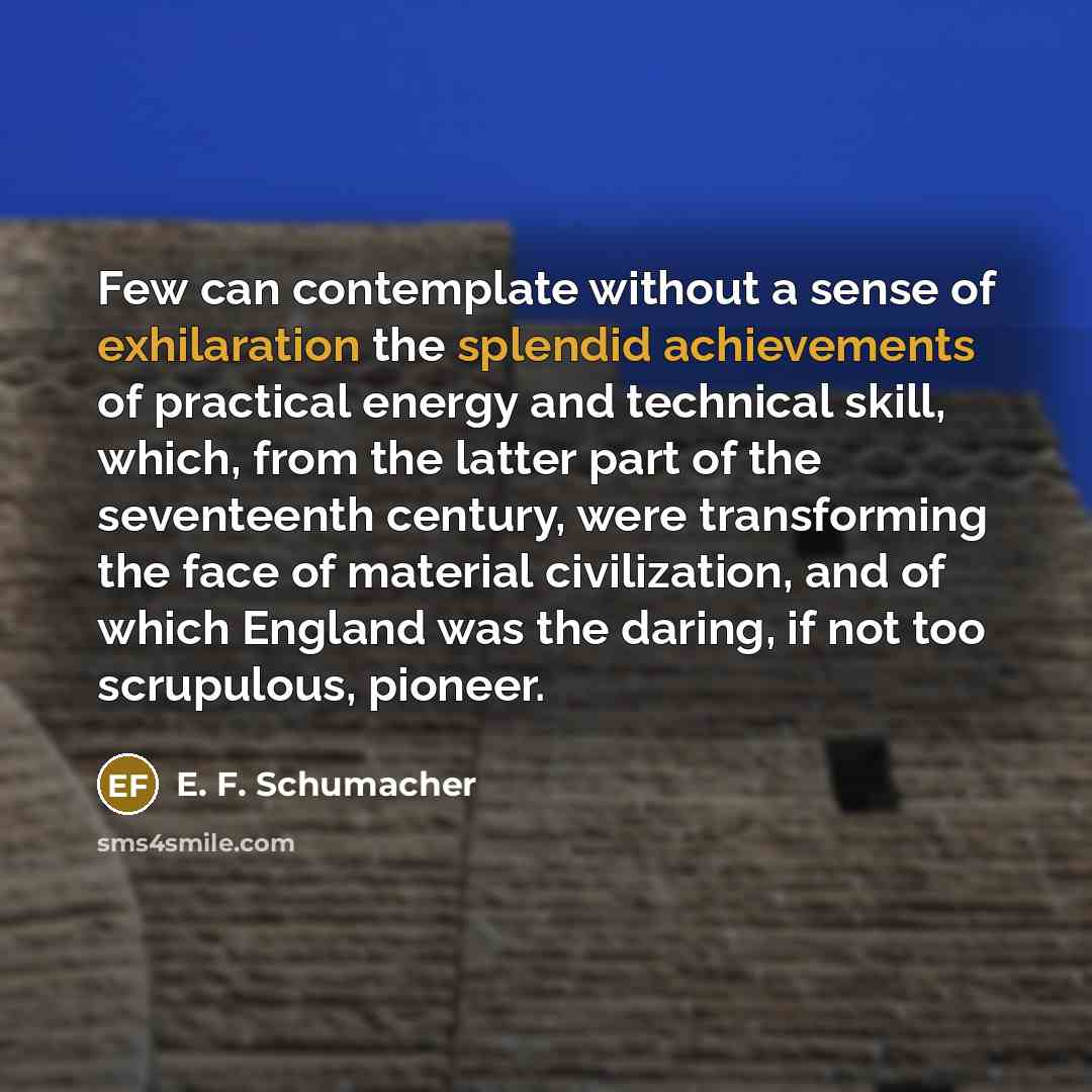 “Few can contemplate without a sense of exhilaration the splendid…” quote by E. F. Schumacher