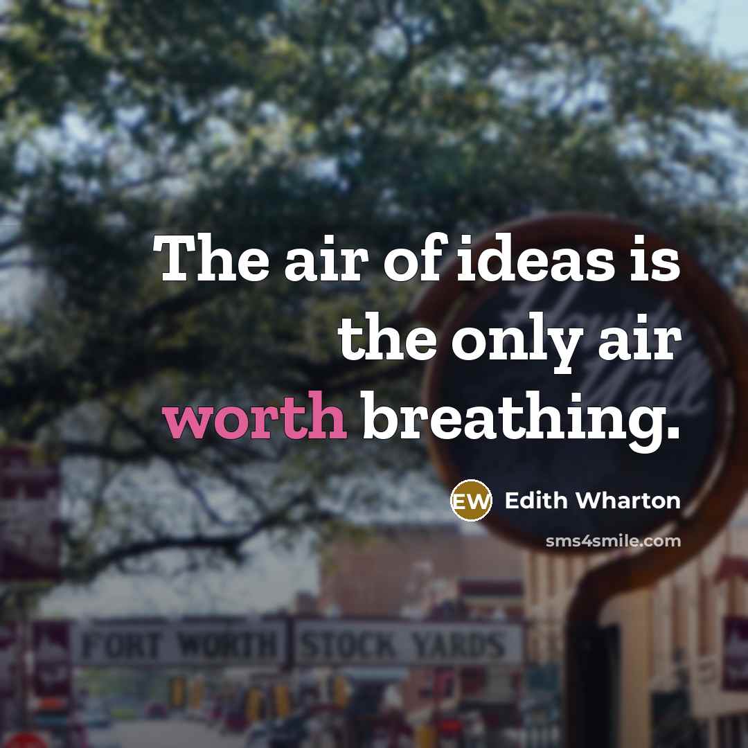 “The air of ideas is the only air worth breathing.…” quote by Edith Wharton