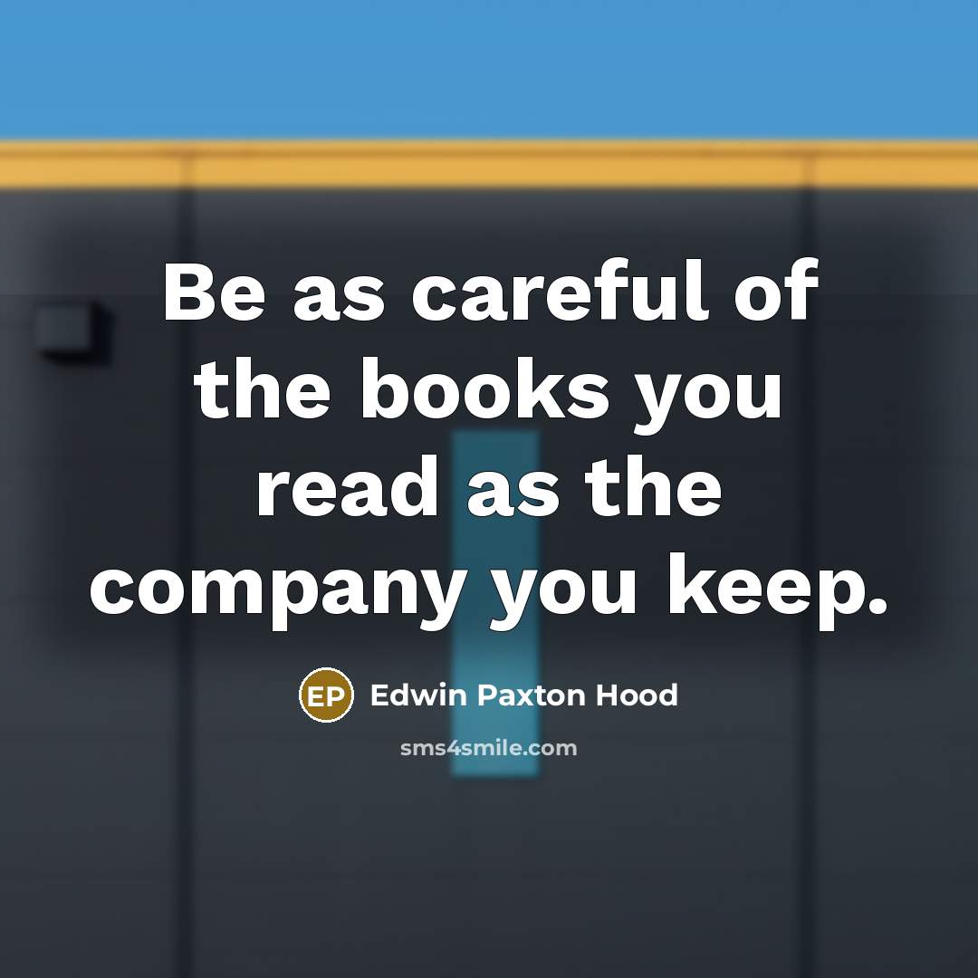 “Be as careful of the books you read as the…” quote by Edwin Paxton Hood