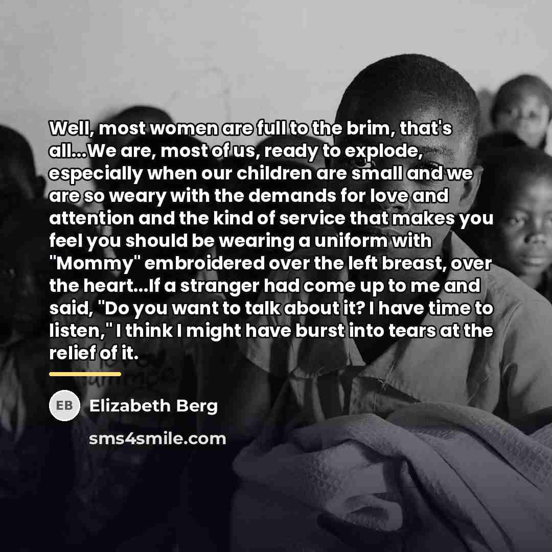 “Well, most women are full to the brim, that's all...We…” quote by Elizabeth Berg