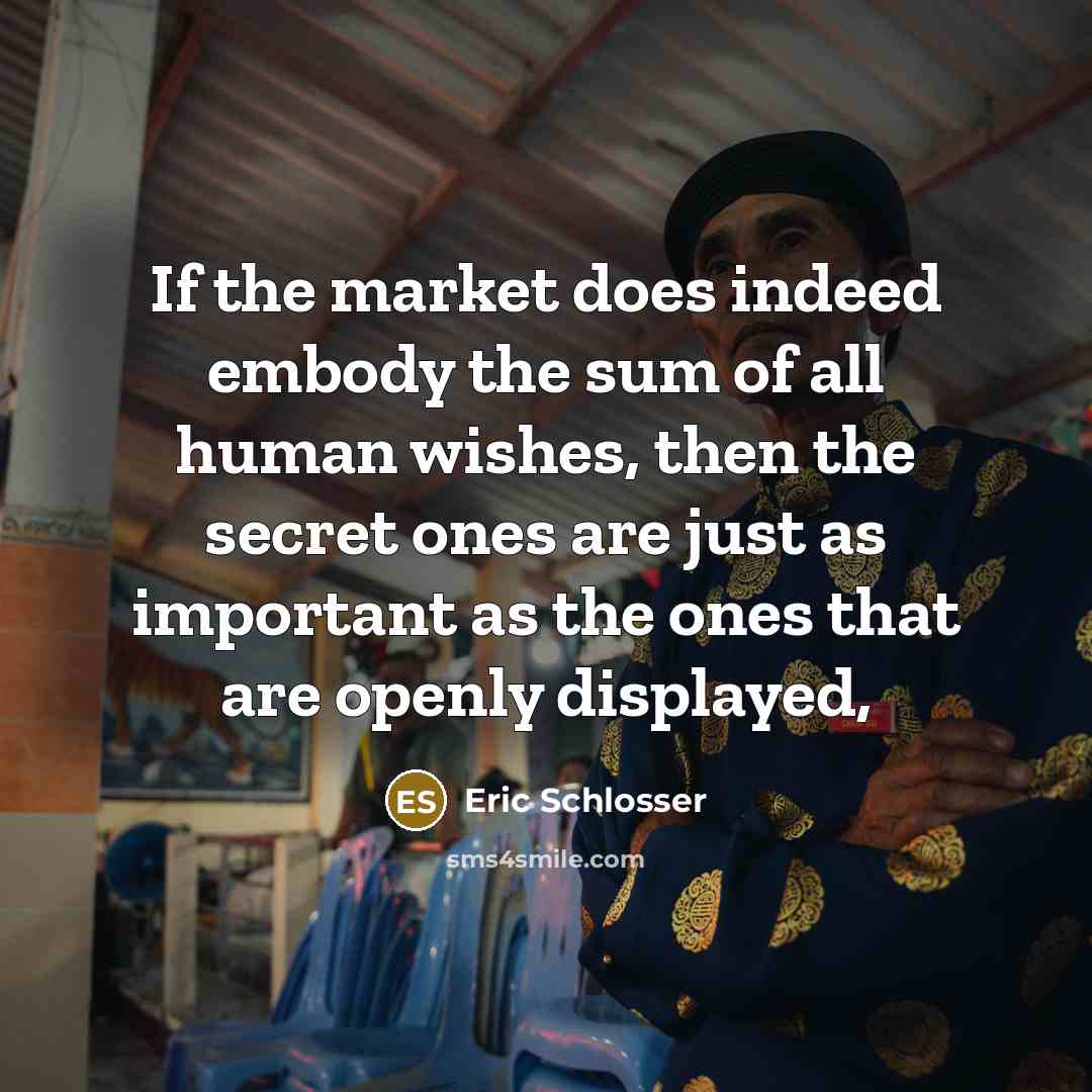“If the market does indeed embody the sum of all…” quote by Eric Schlosser