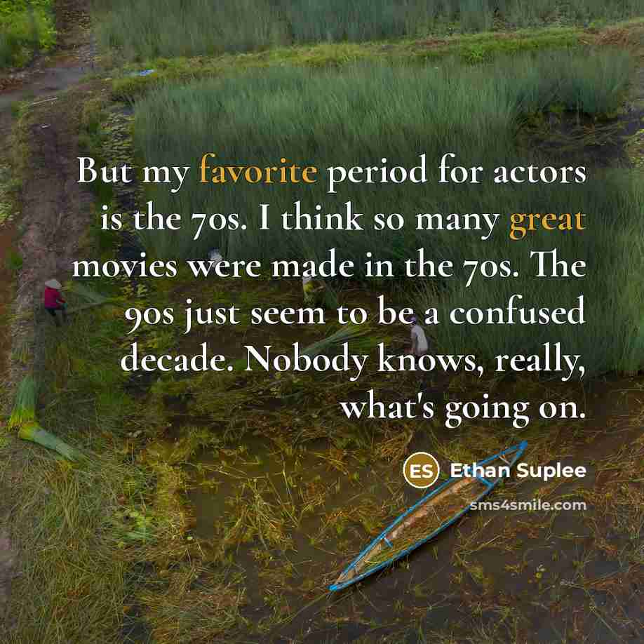 “But my favorite period for actors is the 70s. I…” quote by Ethan Suplee
