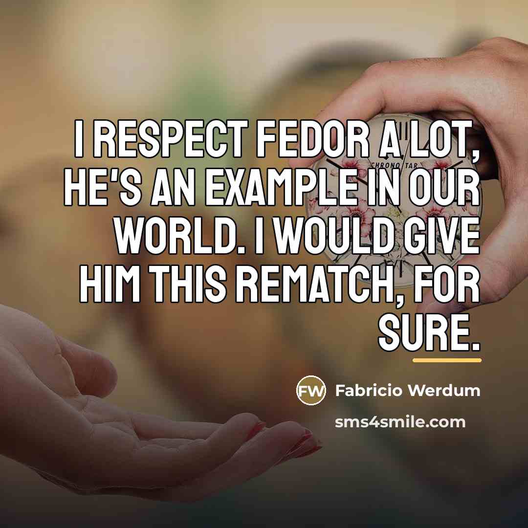 “I respect Fedor a lot, he's an example in our…” quote by Fabricio Werdum