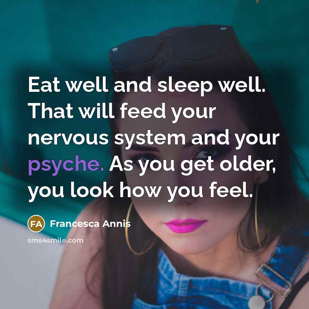 “Eat well and sleep well. That will feed your nervous…” quote by Francesca Annis