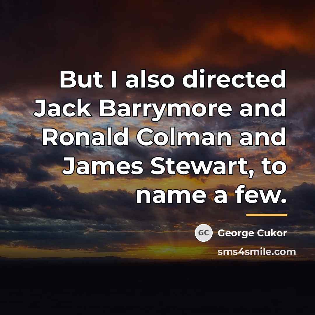 “But I also directed Jack Barrymore and Ronald Colman and…” quote by George Cukor
