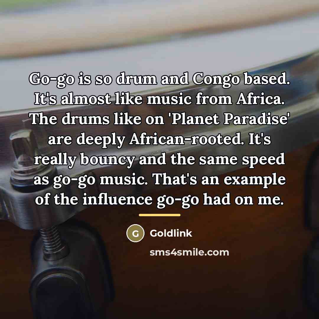 “Go-go is so drum and Congo based. It's almost like…” quote by Goldlink