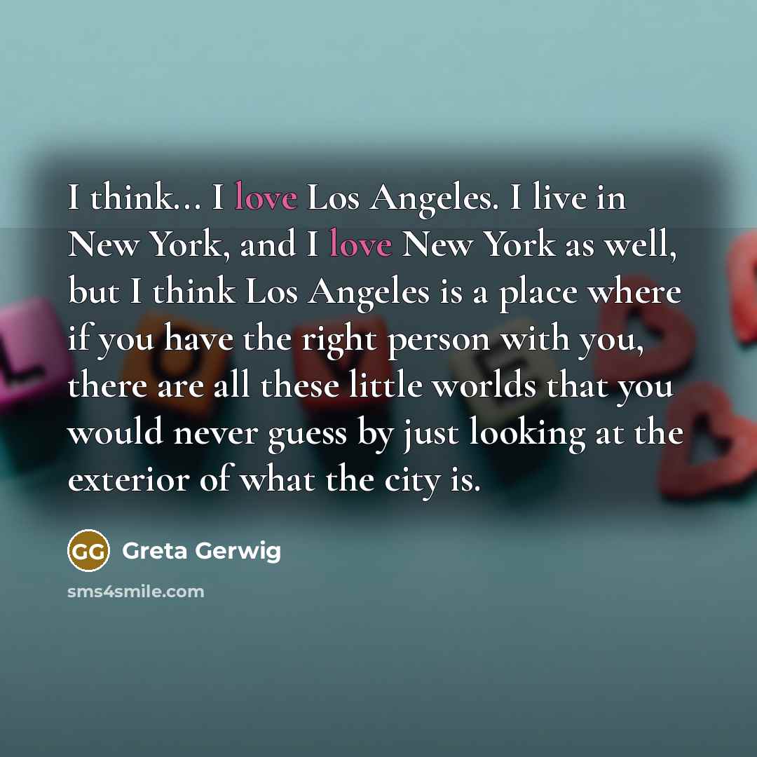 “I think... I love Los Angeles. I live in New…” quote by Greta Gerwig