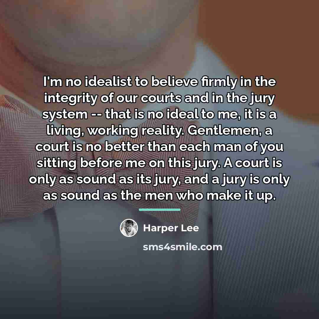 “I'm no idealist to believe firmly in the integrity of…” quote by Harper Lee