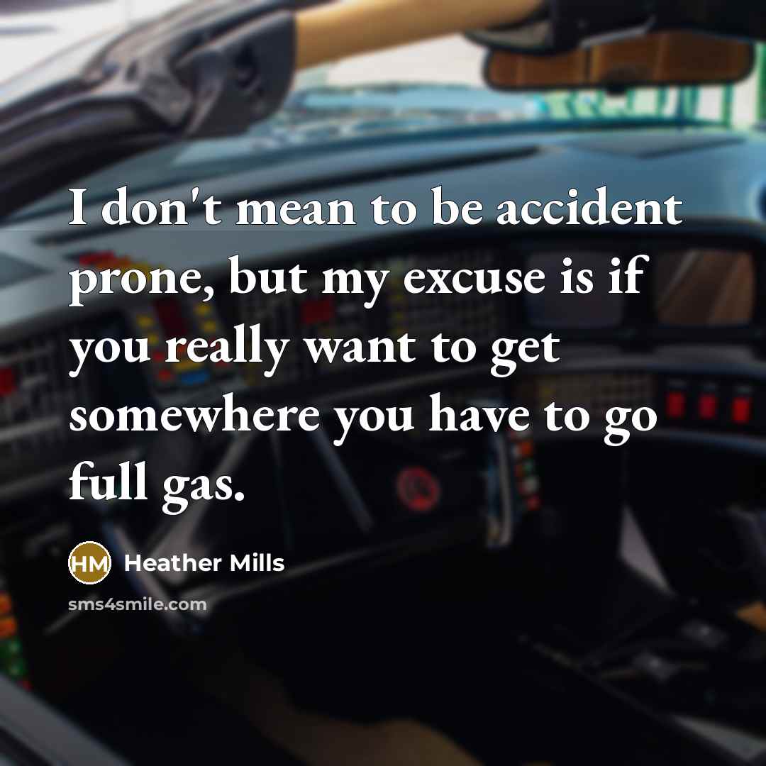 “I don't mean to be accident prone, but my excuse…” quote by Heather Mills