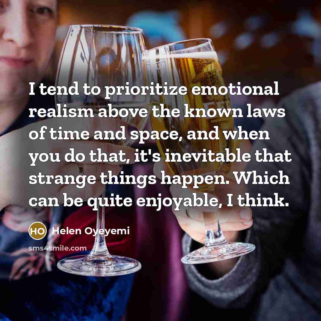 “I tend to prioritize emotional realism above the known laws…” quote by Helen Oyeyemi