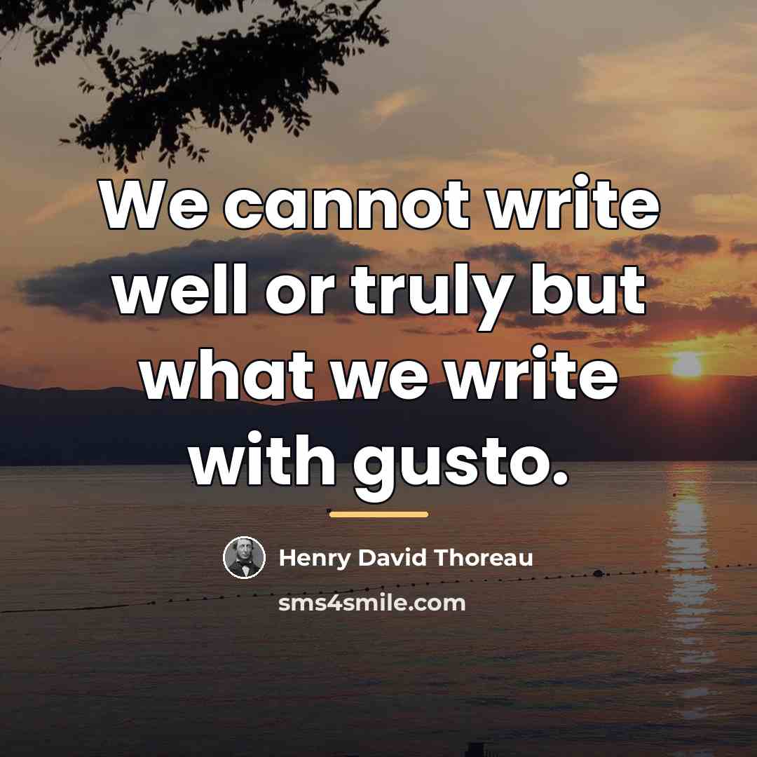 “We cannot write well or truly but what we write…” quote by Henry David Thoreau