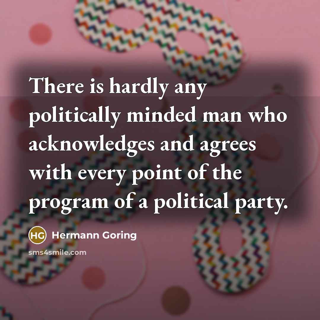 “There is hardly any politically minded man who acknowledges and…” quote by Hermann Goring