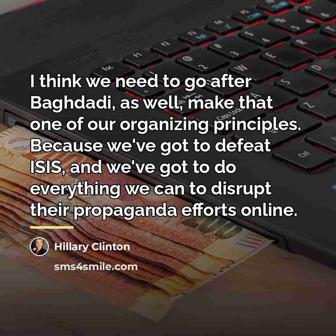 “I think we need to go after Baghdadi, as well,…” quote by Hillary Clinton